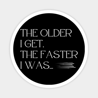 Aging Gracefully: The Faster I Was Magnet